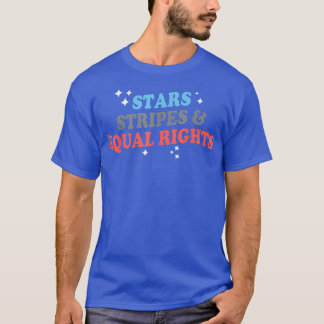 Patriotic Stars Stripes And Equal Rights 4th Of Ju T-Shirt