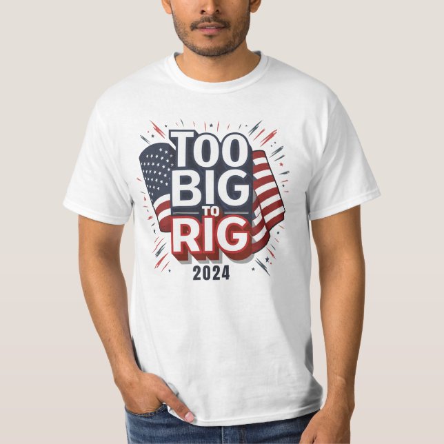Patriotic T-Shirt Too Big To Rig Shirt (Front)