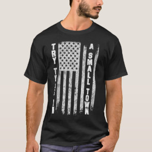 patriotic, Try that in a small town political USA T-Shirt