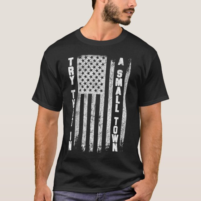 patriotic, Try that in a small town political USA T-Shirt (Front)