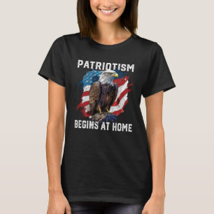 Patriotism Begins at Home American Bald Eagle 4th T-Shirt