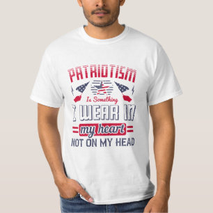 Patriotism is something I wear in my heart T-Shirt