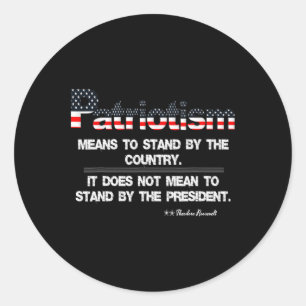 Patriotism Means To Stand By The Country Anti Trum Classic Round Sticker