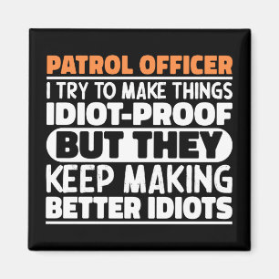 Patrol Officer I Try To Make Things Funny Sayings Magnet