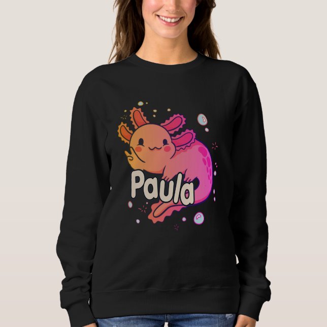 PAULA - Beautiful girl name with adorable AXOLOTL Sweatshirt (Front)