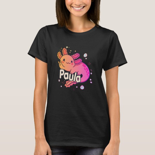 PAULA - Beautiful girl name with adorable AXOLOTL T-Shirt (Front)