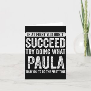 Paula If At First You Don't Succeed Try Doing What Card