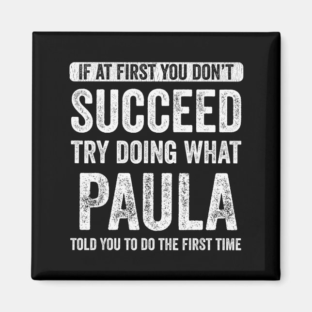 Paula If At First You Don't Succeed Try Doing What Magnet (Front)