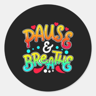 Pause And Breathe Depression Awareness Support  Classic Round Sticker