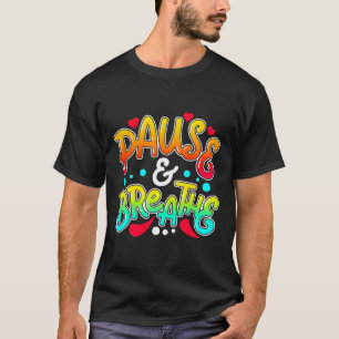 Pause And Breathe Depression Awareness Support T-Shirt