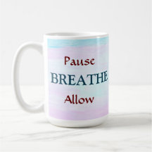 Pause, BREATHE, Allow