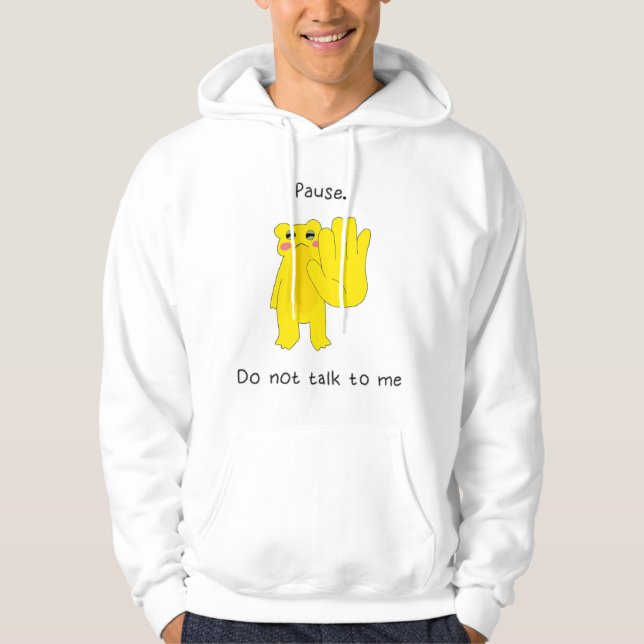 PAUSE. DO NOT TALK TO ME HOODIE (Front)