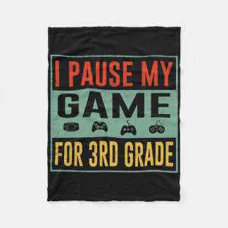 Pause My Game For 3rd Grade Student Ck To School T Fleece Blanket