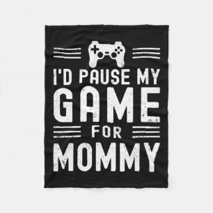 Pause My Game For Mummy Funny Video Game Mum Mothe Fleece Blanket