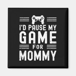 Pause My Game For Mummy Funny Video Game Mum Mothe Magnet