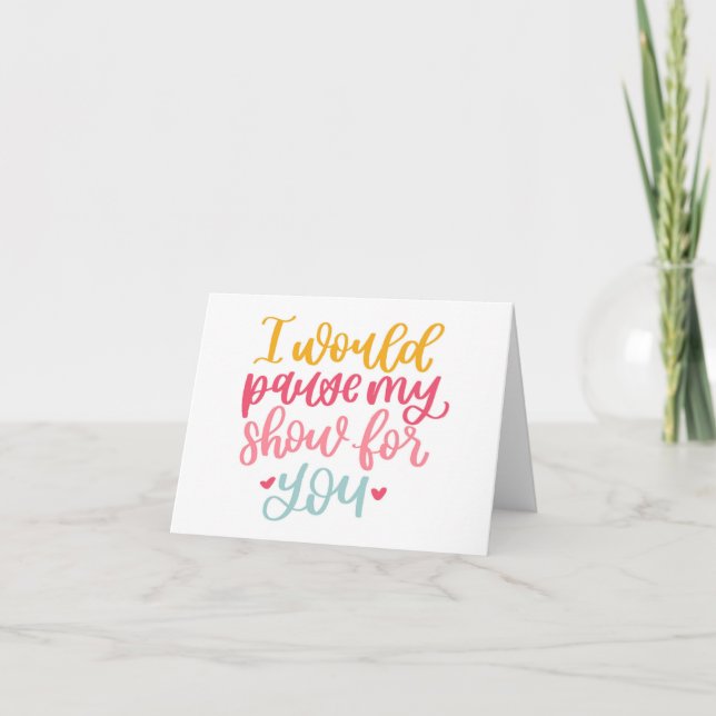 Pause My Show For You Card (Front)