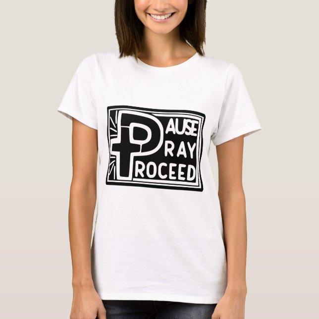 PAUSE PRAY PROCEED T-Shirt (Front)