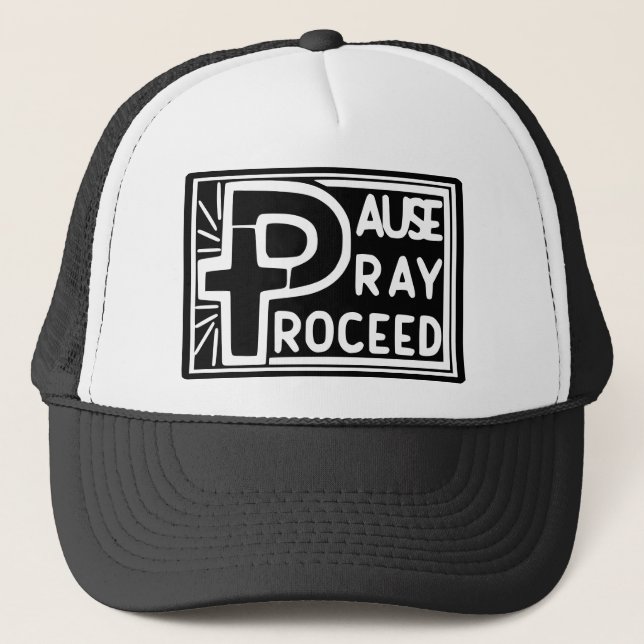 PAUSE PRAY PROCEED TRUCKER HAT (Front)