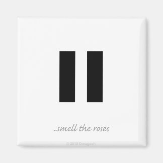 Pause smell the roses - Magnet