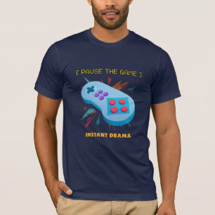 Pause The Game=Instant Drama T-Shirt