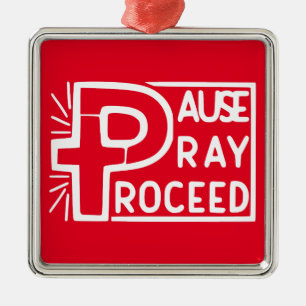 PAUSE to PRAY then PROCEED Metal Ornament