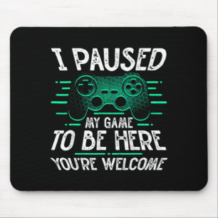 Paused Game To Be Here Welcome Video Gamer Gift Mouse Pad