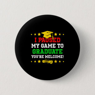 Paused game to graduate welcome funny gamerPaused 6 Cm Round Badge