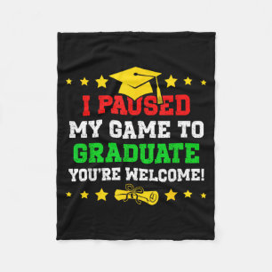 Paused game to graduate welcome funny gamerPaused  Fleece Blanket