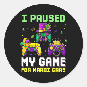Paused My Game For Mardi Gras Video Game Mardi Gra Classic Round Sticker