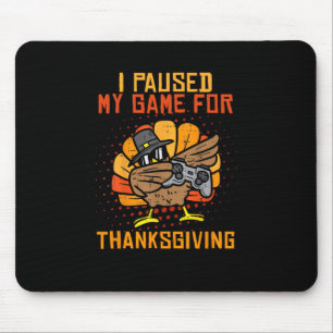 Paused My Game For Thanksgiving Turkey Playing Gam Mouse Pad