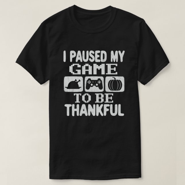 Paused My Game Thankful Video Gamer Thanksgiving T-Shirt (Design Front)