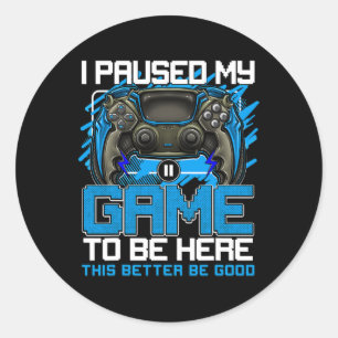 Paused My Game To Be Here Funny Video Gamer Boys 5 Classic Round Sticker