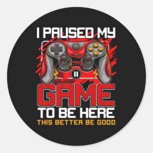 Paused My Game To Be Here Funny Video Gamer Boys  Classic Round Sticker
