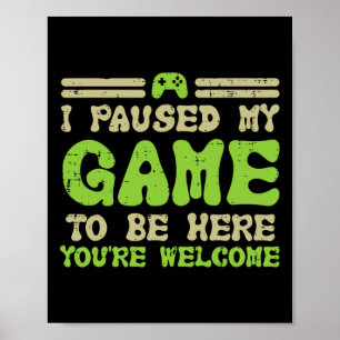 Paused My Game To Be Here Funny Video Gamer Men Bo Poster
