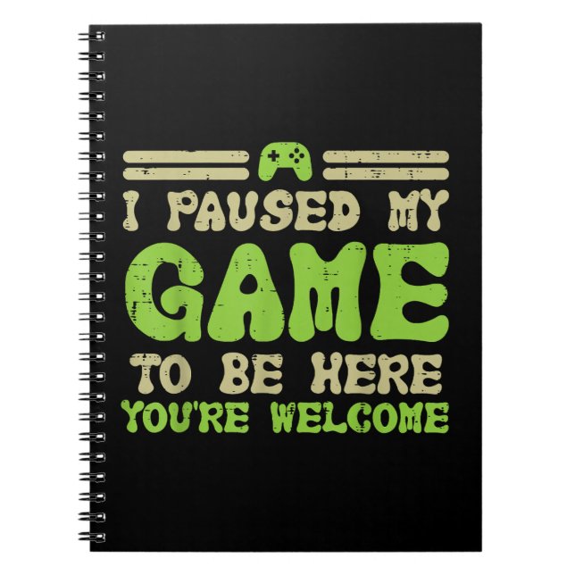Paused My Game To Be Here Funny Video Gamer Notebook (Front)