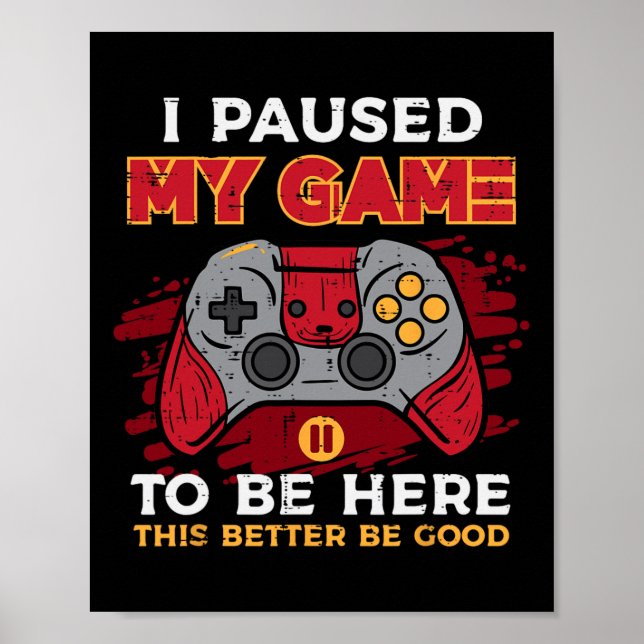 Paused My Game To Be Here Gamer Controller Men Boy Poster (Front)
