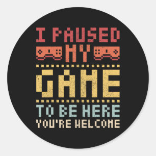 Paused My Game To Be Here Gaming Apparel Funny Vid Classic Round Sticker