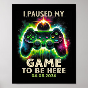 Paused My Game To Be Here Total Solar Eclipse 2024 Poster