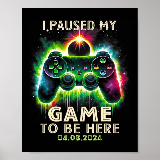Paused My Game To Be Here Total Solar Eclipse 2024 Poster (Front)