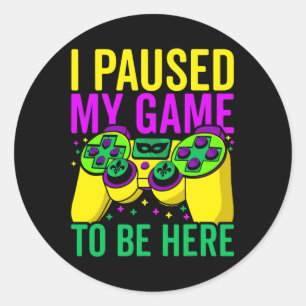 Paused My Game To Be Here Video Game Beads Mardi G Classic Round Sticker