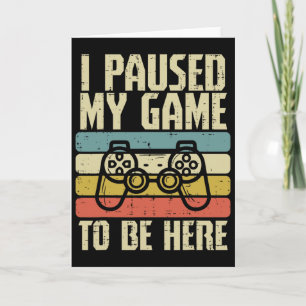 Paused My Game To Be Here Video Game Controller Bo Card