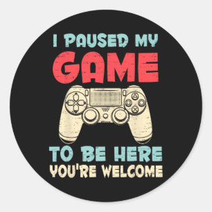 Paused My Game To Be Here Video Games Gamer Boys T Classic Round Sticker