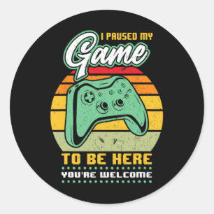 Paused My Game To Be Here You're Welcome - Video G Classic Round Sticker