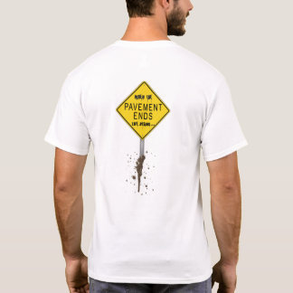 Pavement Ends... T-Shirt