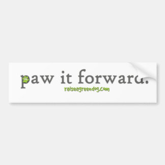 Paw it forward. Bumper Sticker
