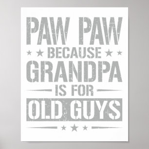 Paw Paw Because Grandpa Is For Old Guys Father&#  Poster