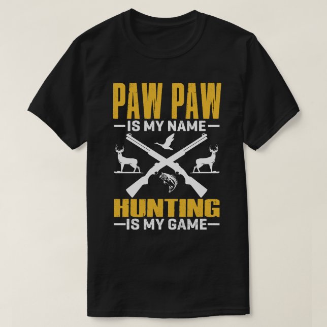 PAW PAW Is My Name Hunting Is My Game T-Shirt (Design Front)