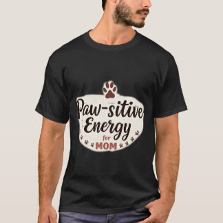 Paw-sitive Energy for Mom Pet Lover T-Shirt