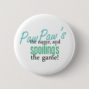 PawPaw's the Name, and Spoiling's the Ga 6 Cm Round Badge