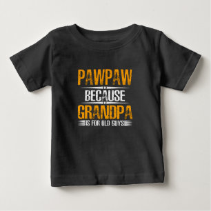 Pawpaw Because Grandpa For Old Guys Baby T-Shirt